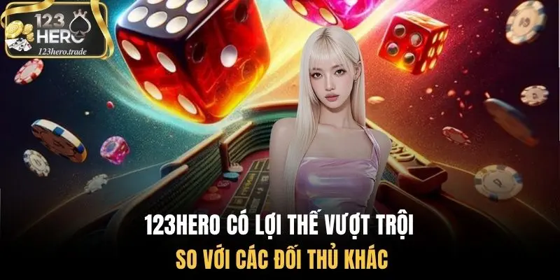 123Hero có lợi thế vượt trội so với các đối thủ khác