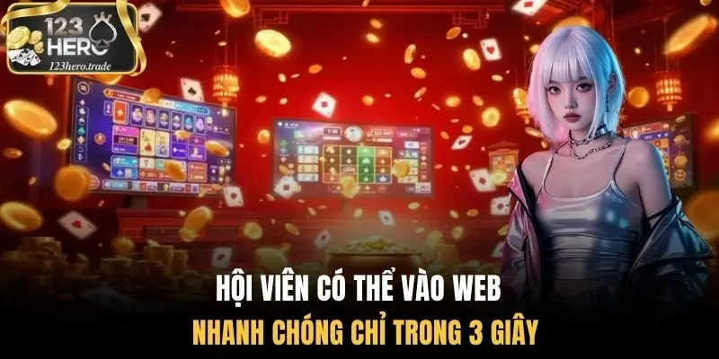 Hội viên có thể vào web nhanh chóng chỉ trong 3 giây