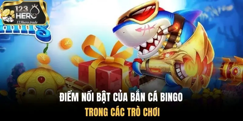 Điểm nổi bật của bắn cá Bingo trong các trò chơi