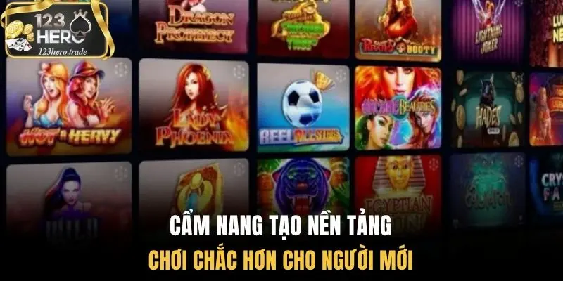Cẩm nang tạo nền tảng chơi chắc hơn cho người mới