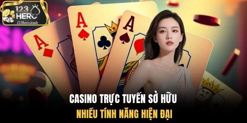 Casino trực tuyến sở hữu nhiều tính năng hiện đại