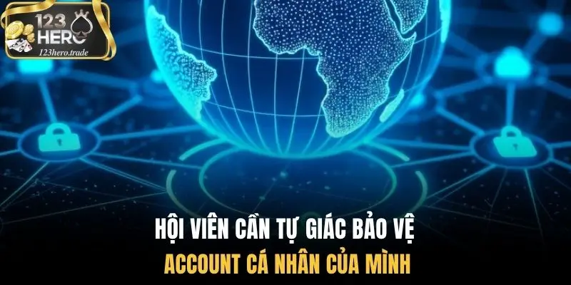 Hội viên cần tự giác bảo vệ account cá nhân của mình