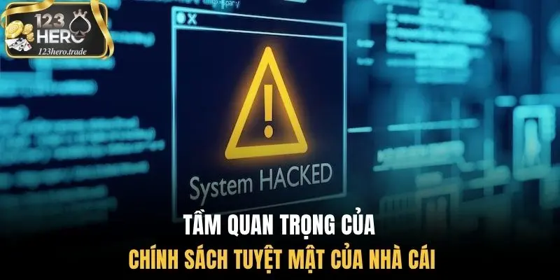 Tầm quan trọng của chính sách tuyệt mật của nhà cái