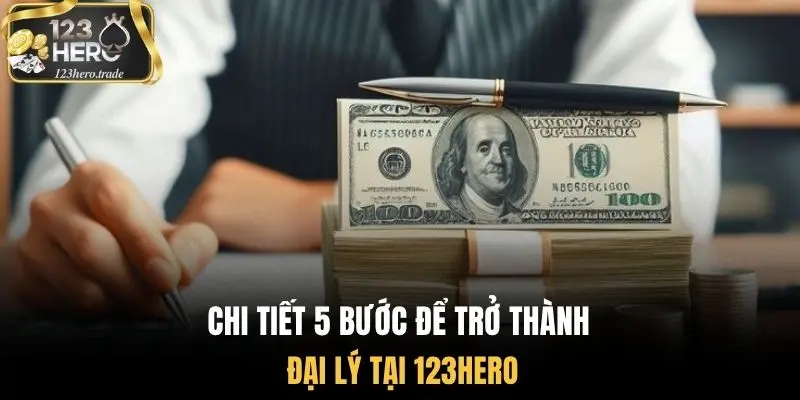 Chi tiết 5 bước để trở thành đại lý tại 123Hero