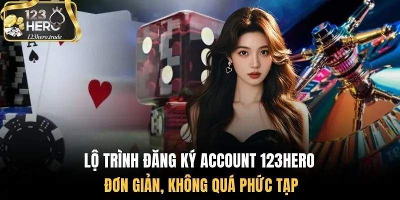 Lộ trình đăng ký account 123Hero đơn giản, không quá phức tạp