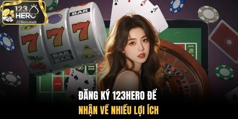 Đăng ký 123Hero để nhận về nhiều lợi ích