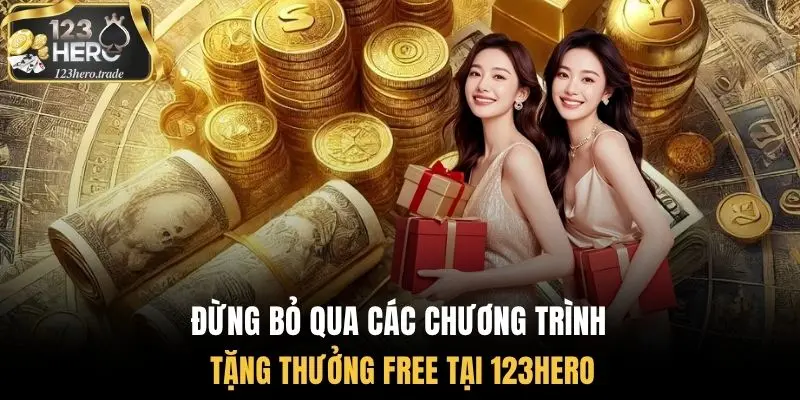 Đừng bỏ qua các chương trình tặng thưởng free tại 123Hero