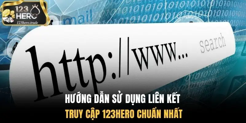 Hướng dẫn sử dụng liên kết truy cập 123Hero chuẩn nhất