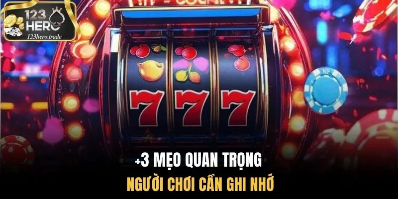 +3 mẹo quan trọng người chơi cần ghi nhớ