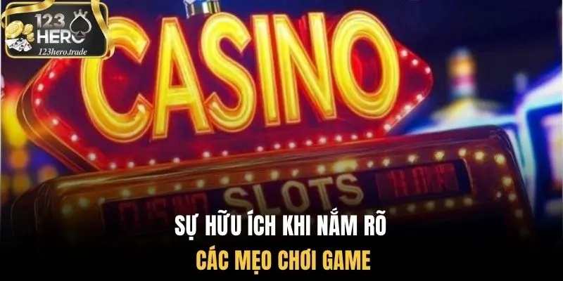 Sự hữu ích khi nắm rõ các mẹo chơi game