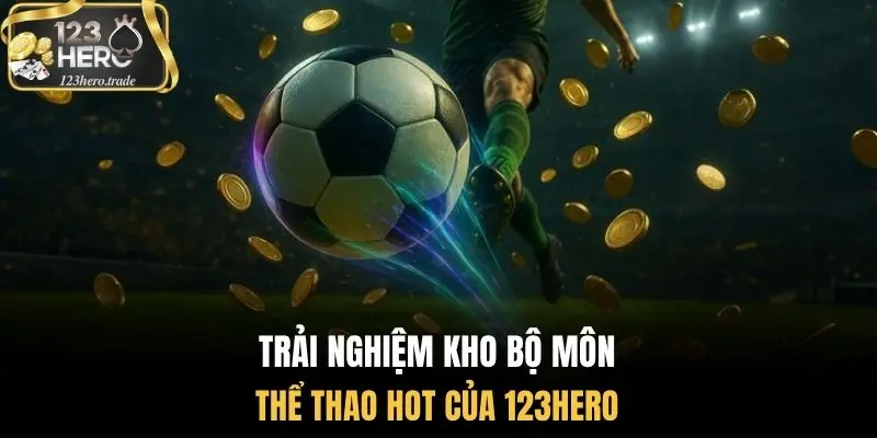Trải nghiệm kho bộ môn thể thao hot của 123Hero 