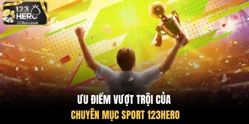 Ưu điểm vượt trội của chuyên mục sport 123Hero