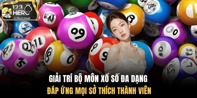 Giải trí bộ môn xổ số đa dạng đáp ứng mọi sở thích thành viên