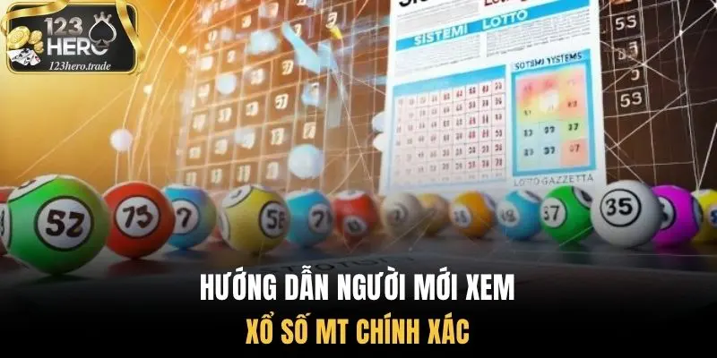 Hướng dẫn người mới xem xổ số MT chính xác 